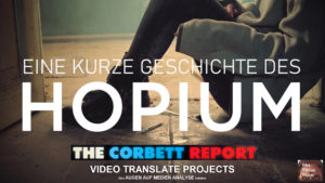 Eine Kurze Geschichte des Hopium (The Corbett Report)