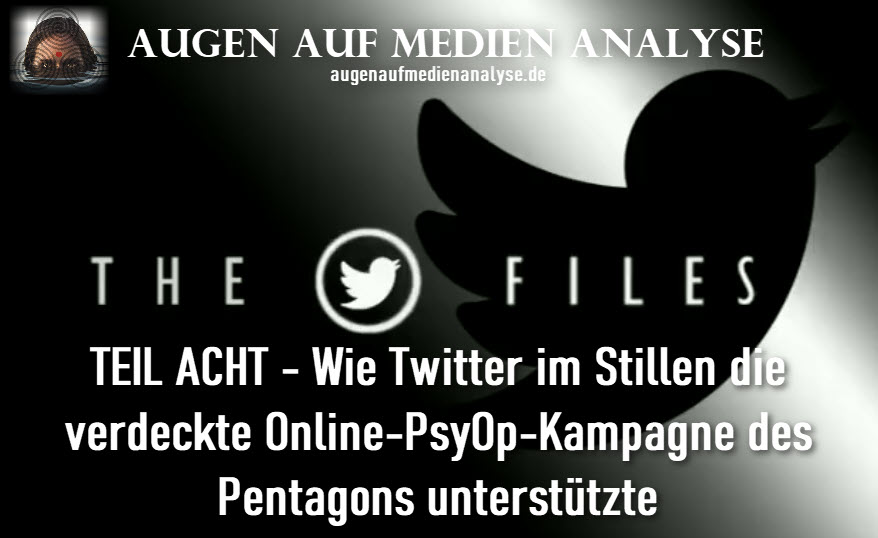 THE TWITTER FILES Teil 8 – Wie Twitter im Stillen die verdeckte Online-PsyOp-Kampagne des Pentagons unterstützte