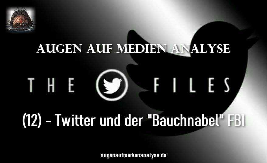 THE TWITTER FILES (12) - Twitter und der "Bauchnabel" FBI